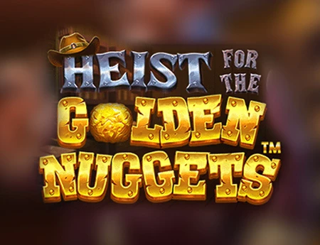 Heist for the Golden Nuggets